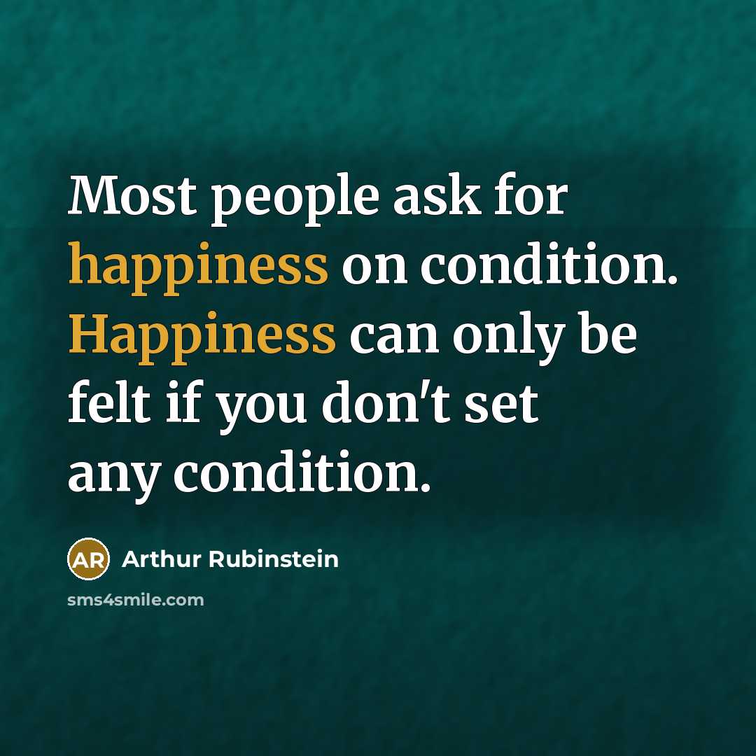 “Most people ask for happiness on condition. Happiness can only…” quote by Arthur Rubinstein