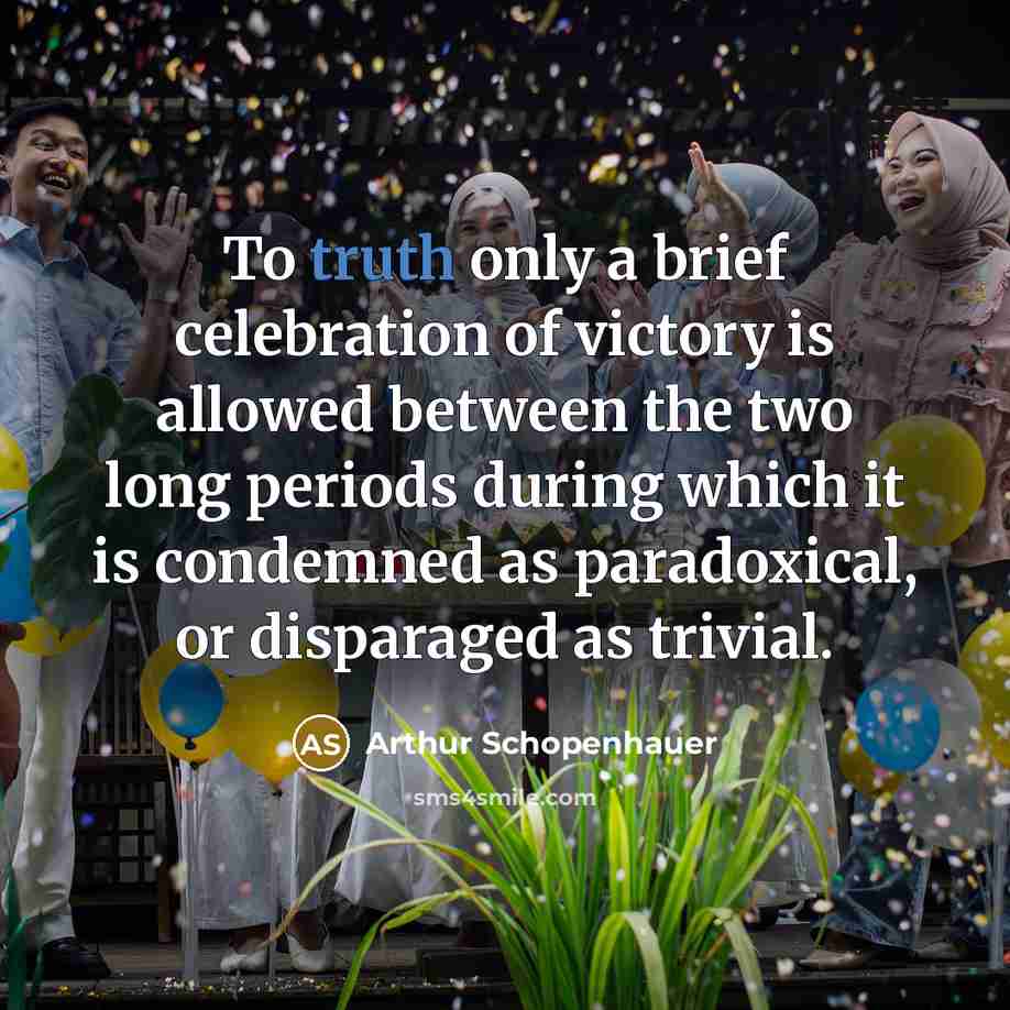 “To truth only a brief celebration of victory is allowed…” quote by Arthur Schopenhauer