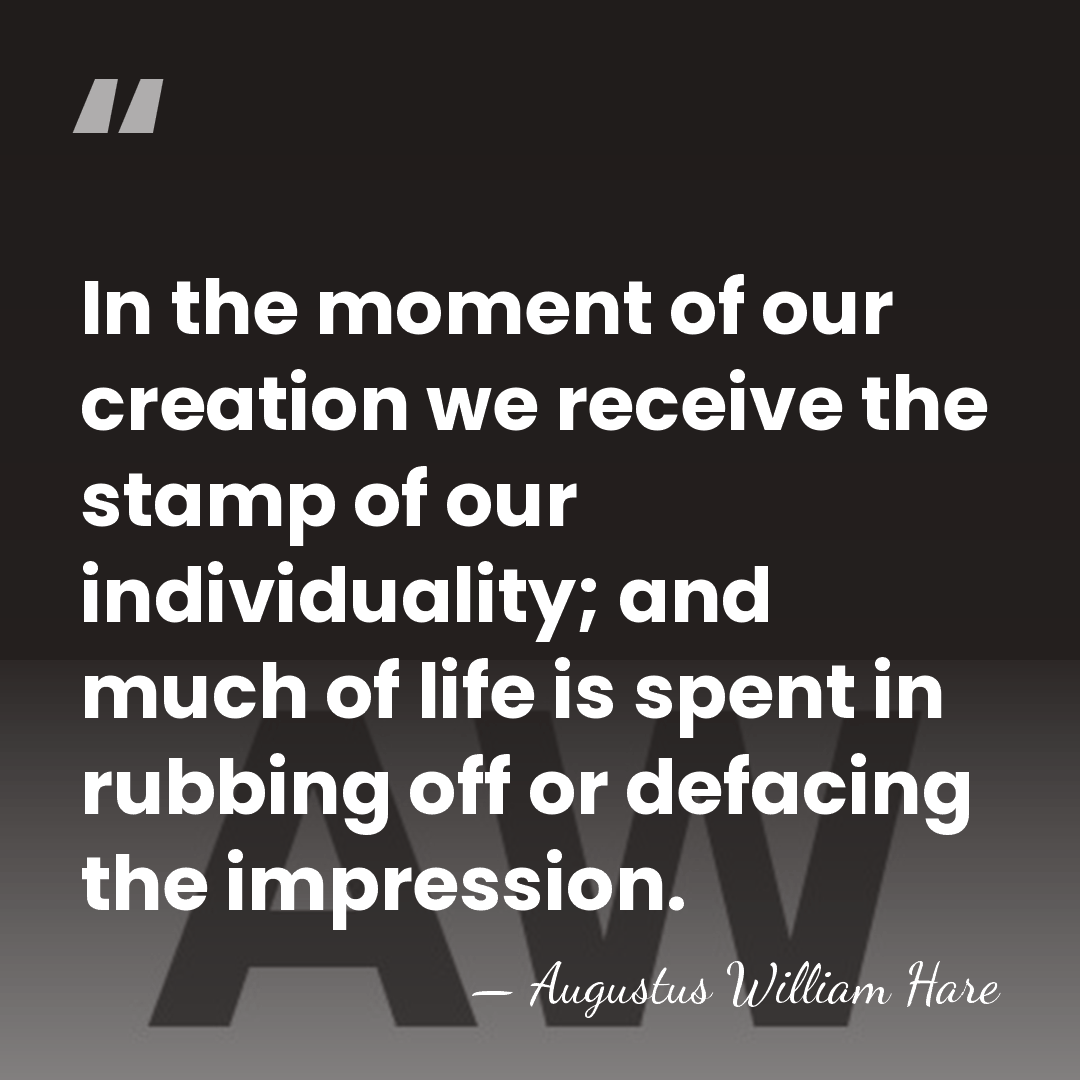 In the moment of our creation we receive the stamp of our&hellip; - Augustus William Hare