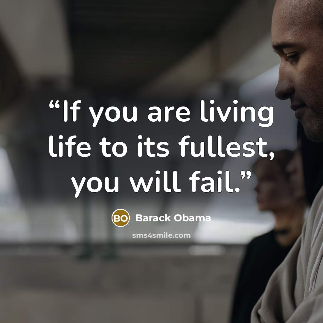 “If you are living life to its fullest, you will fail.” quote by Barack Obama