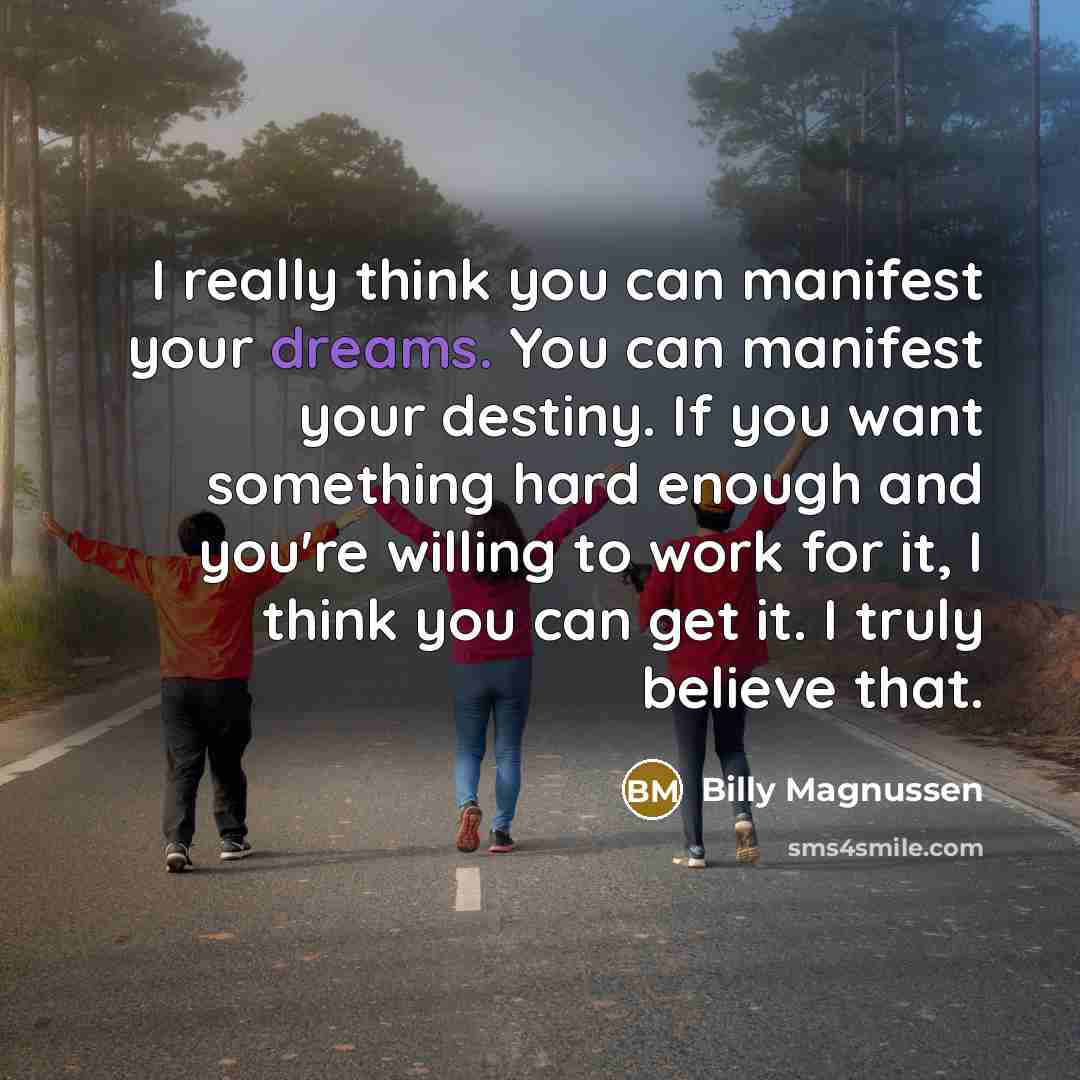 “I really think you can manifest your dreams. You can…” quote by Billy Magnussen