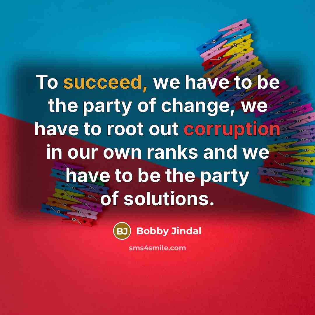 “To succeed, we have to be the party of change,…” quote by Bobby Jindal