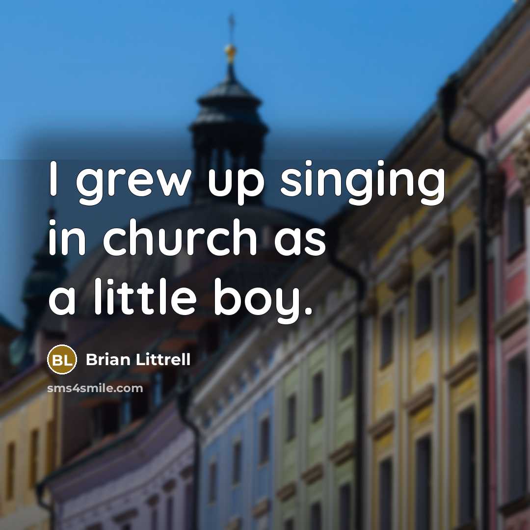 “I grew up singing in church as a little boy.…” quote by Brian Littrell