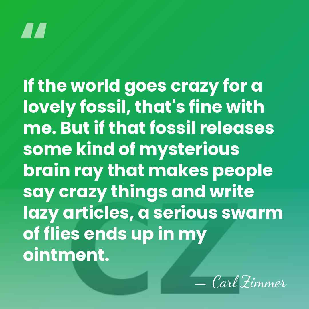 If the world goes crazy for a lovely fossil, that's fine with&hellip; - Carl Zimmer