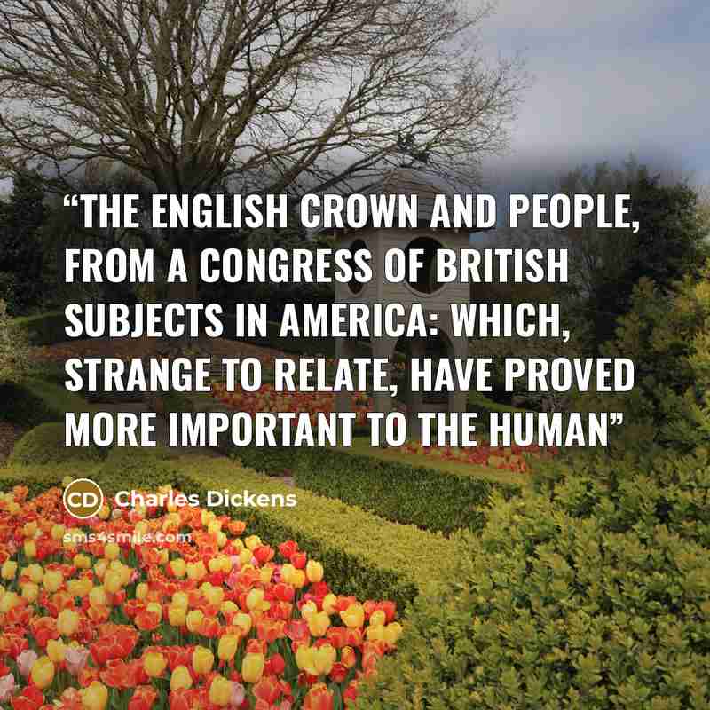 “the English Crown and People, from a congress of British subjects in America: which, strange to relate, have proved more important to the human” quote by Charles Dickens