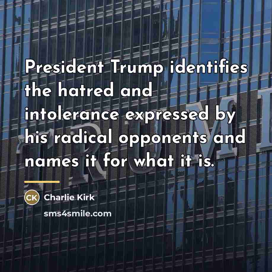 “President Trump identifies the hatred and intolerance expressed by his…” quote by Charlie Kirk
