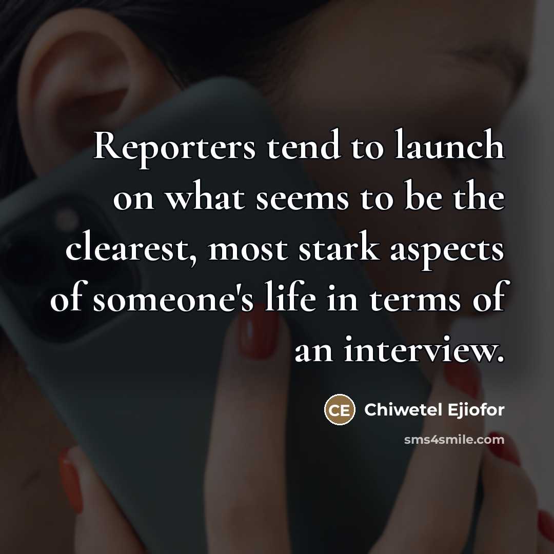 “Reporters tend to launch on what seems to be the…” quote by Chiwetel Ejiofor