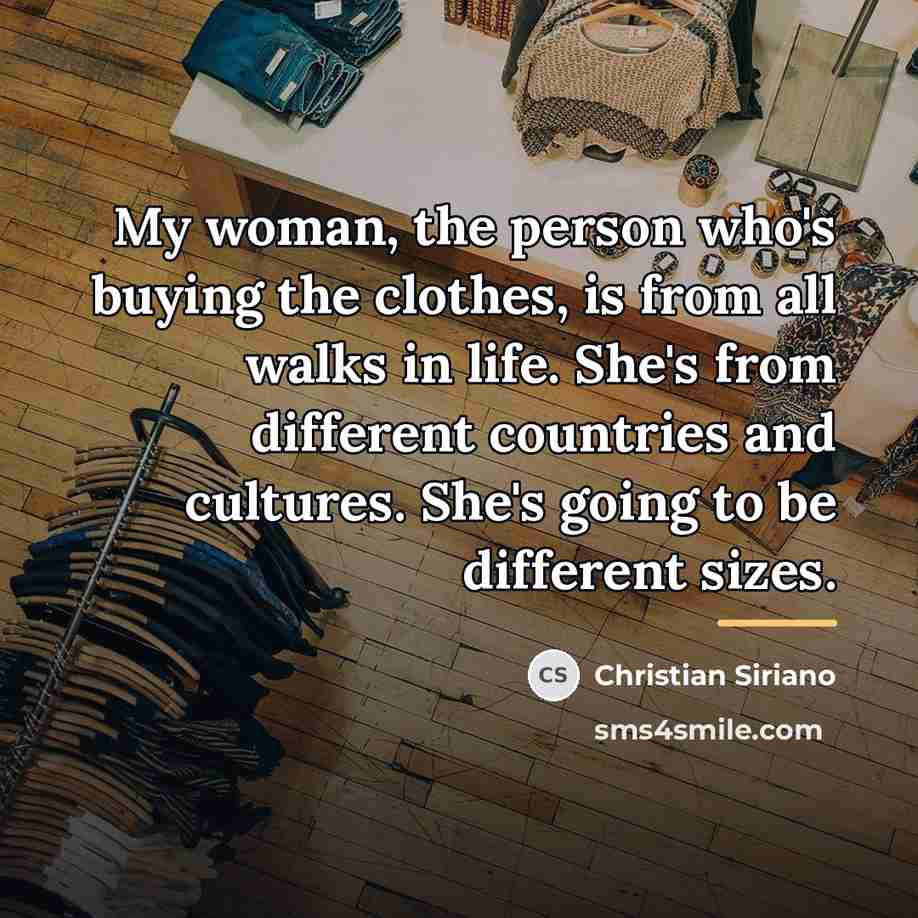 “My woman, the person who's buying the clothes, is from…” quote by Christian Siriano