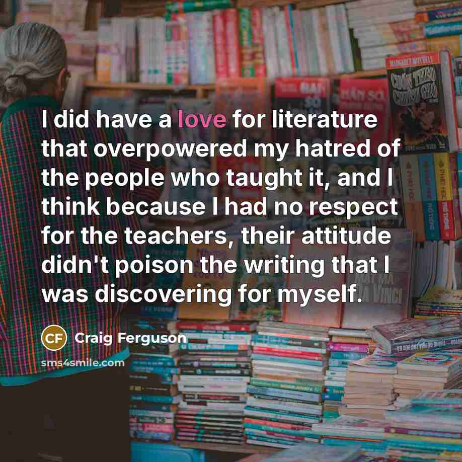 “I did have a love for literature that overpowered my…” quote by Craig Ferguson