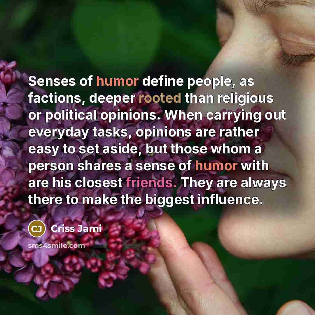 “Senses of humor define people, as factions, deeper rooted than…” quote by Criss Jami