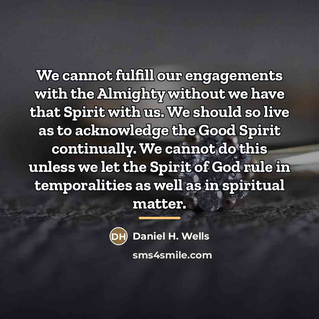 “We cannot fulfill our engagements with the Almighty without we…” quote by Daniel H. Wells