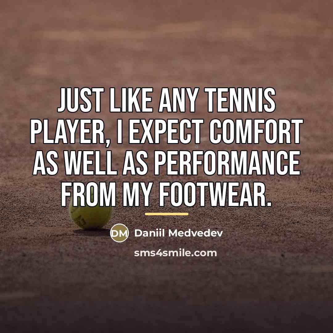 “Just like any tennis player, I expect comfort as well…” quote by Daniil Medvedev