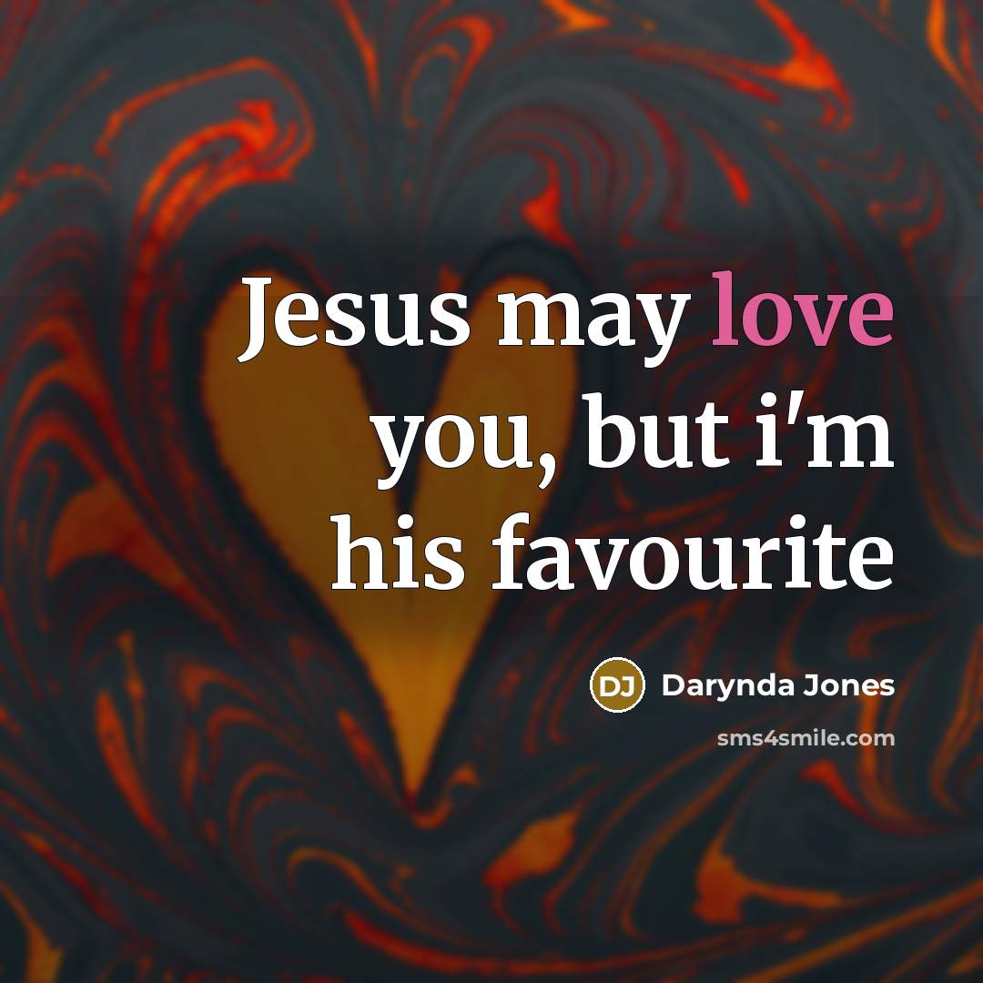 “Jesus may love you, but i'm his favourite…” quote by Darynda Jones