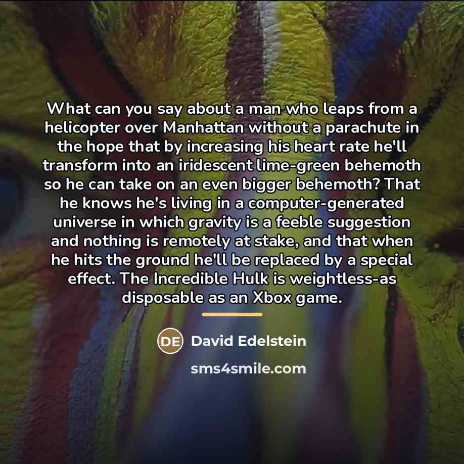 “What can you say about a man who leaps from…” quote by David Edelstein