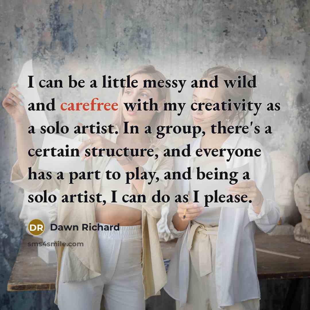 “I can be a little messy and wild and carefree…” quote by Dawn Richard