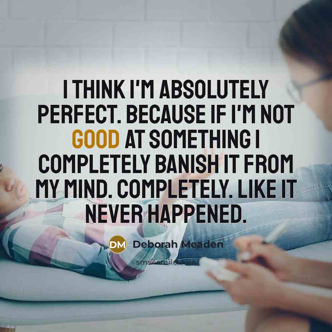 “I think I'm absolutely perfect. Because if I'm not good…” quote by Deborah Meaden