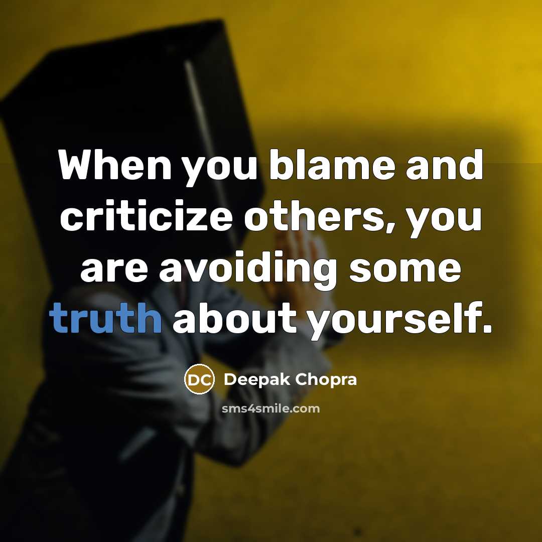 “When you blame and criticize others, you are avoiding some…” quote by Deepak Chopra