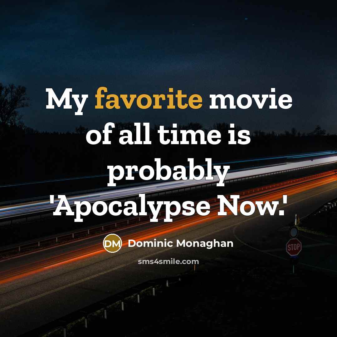 “My favorite movie of all time is probably 'Apocalypse Now.'…” quote by Dominic Monaghan