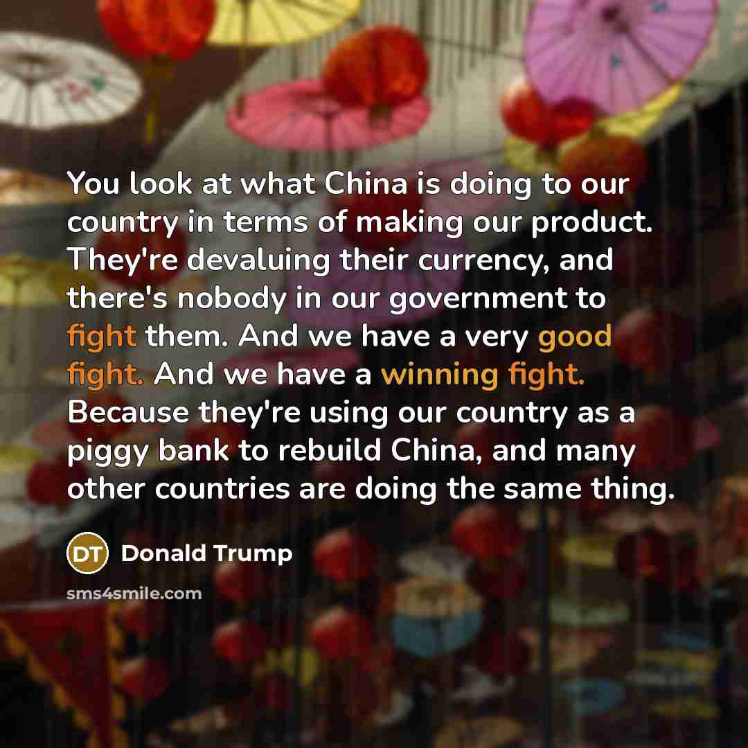 “You look at what China is doing to our country…” quote by Donald Trump