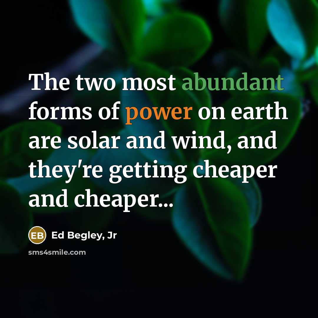 “The two most abundant forms of power on earth are…” quote by Ed Begley, Jr