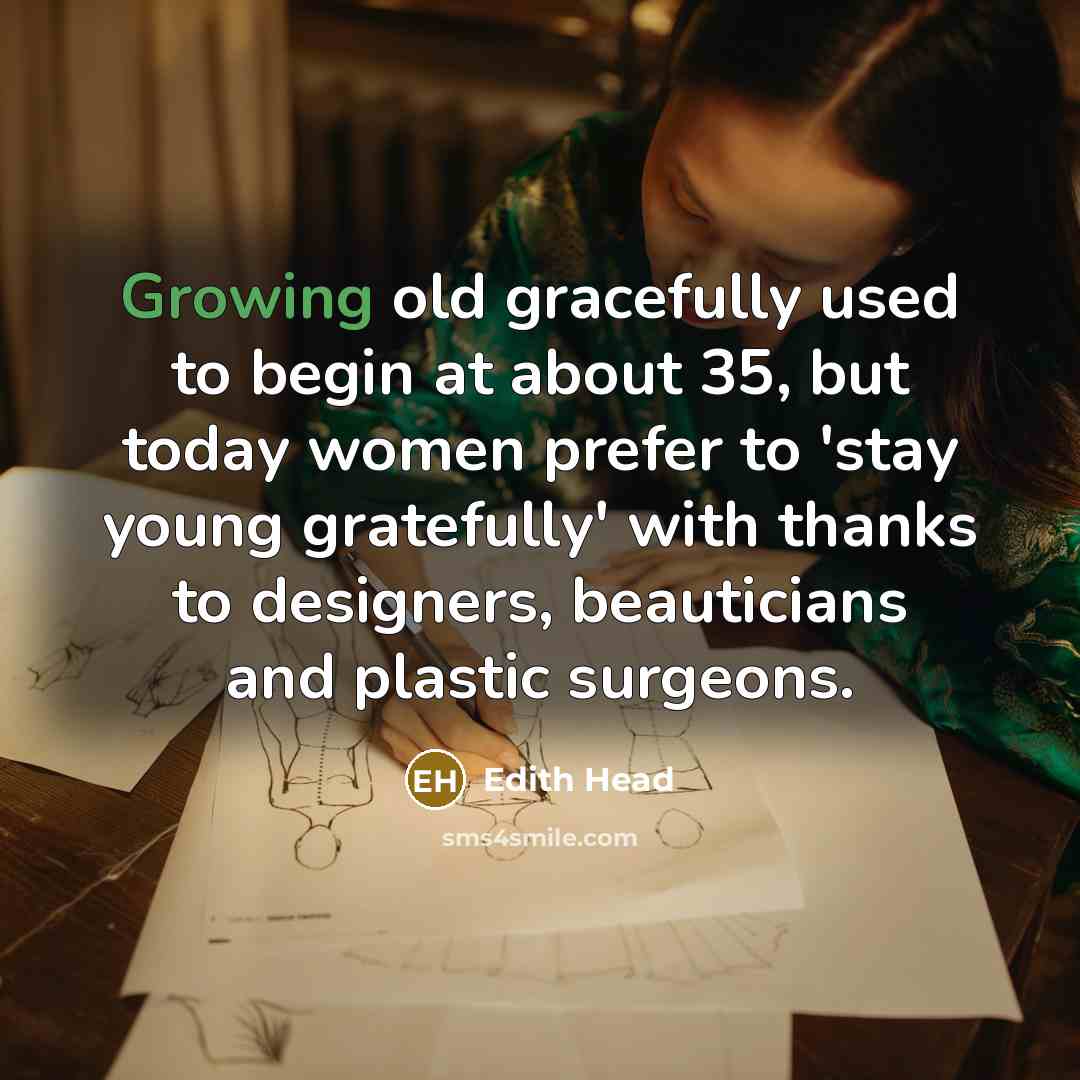 “Growing old gracefully used to begin at about 35, but…” quote by Edith Head