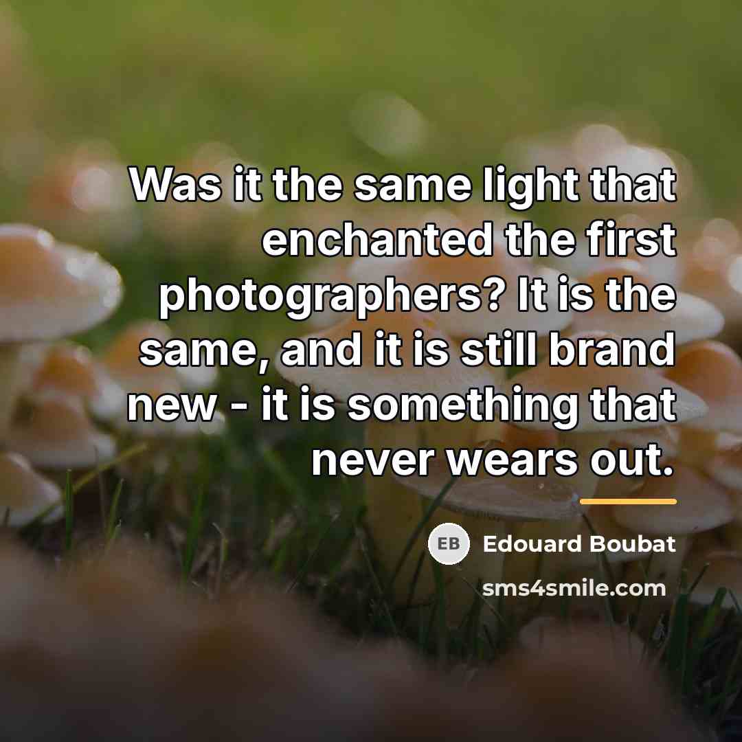 “Was it the same light that enchanted the first photographers?…” quote by Edouard Boubat