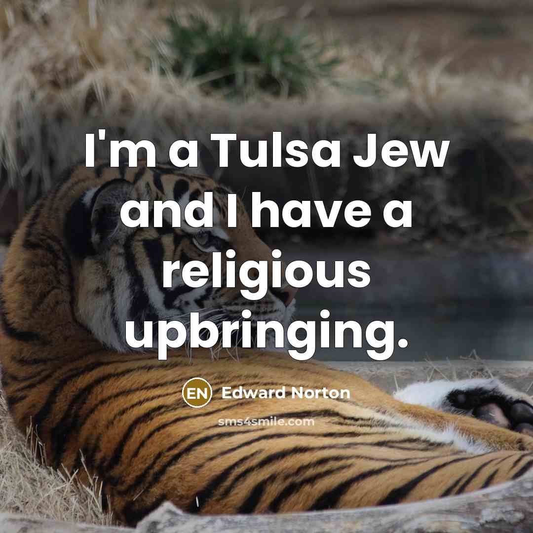 “I'm a Tulsa Jew and I have a religious upbringing.…” quote by Edward Norton
