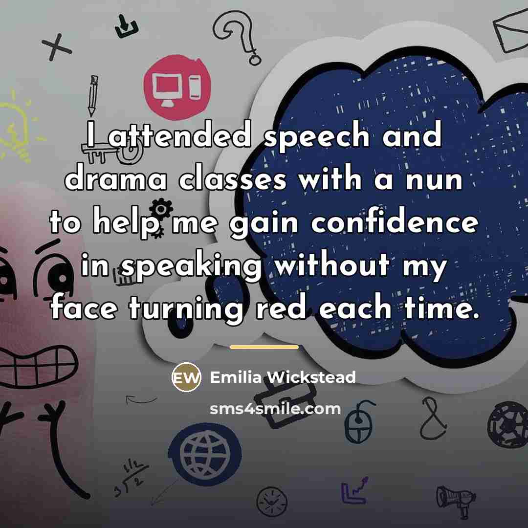 “I attended speech and drama classes with a nun to…” quote by Emilia Wickstead