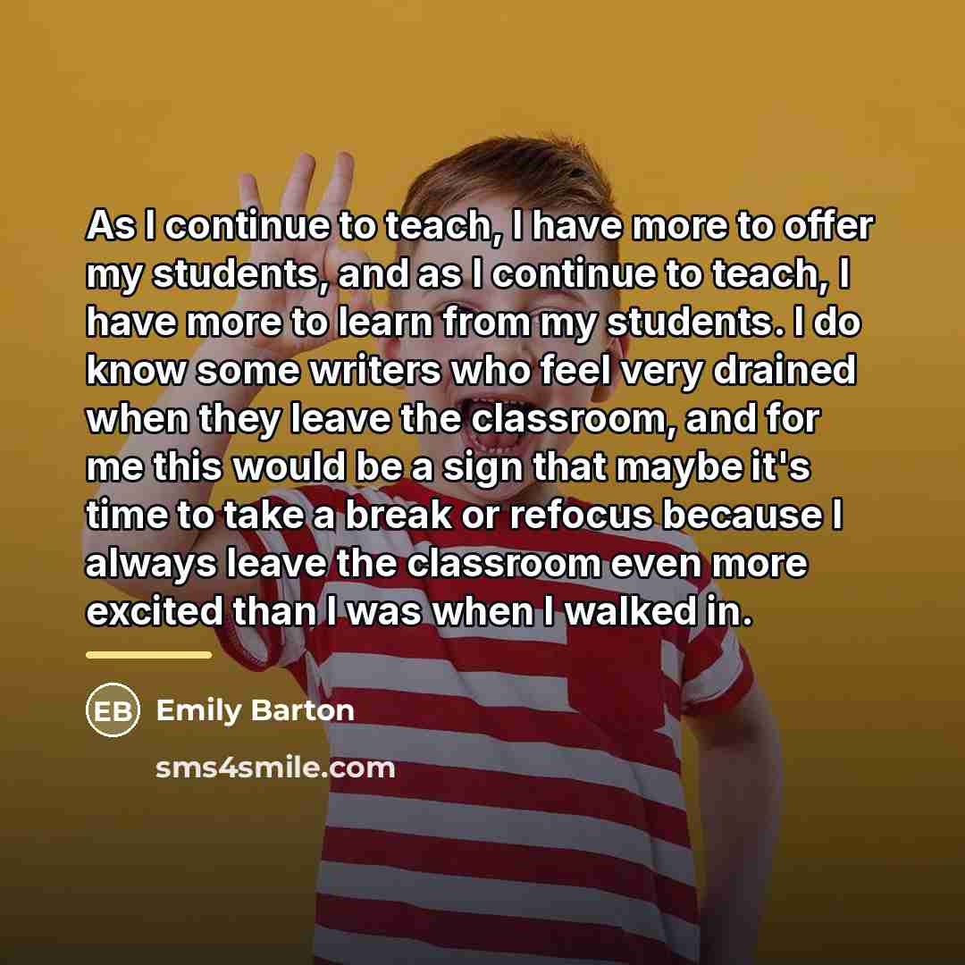 “As I continue to teach, I have more to offer…” quote by Emily Barton