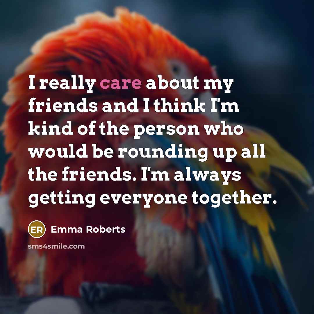 “I really care about my friends and I think I'm…” quote by Emma Roberts