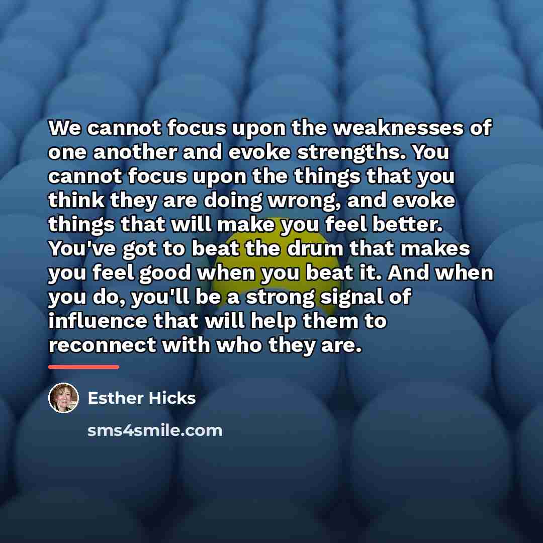 “We cannot focus upon the weaknesses of one another and…” quote by Esther Hicks