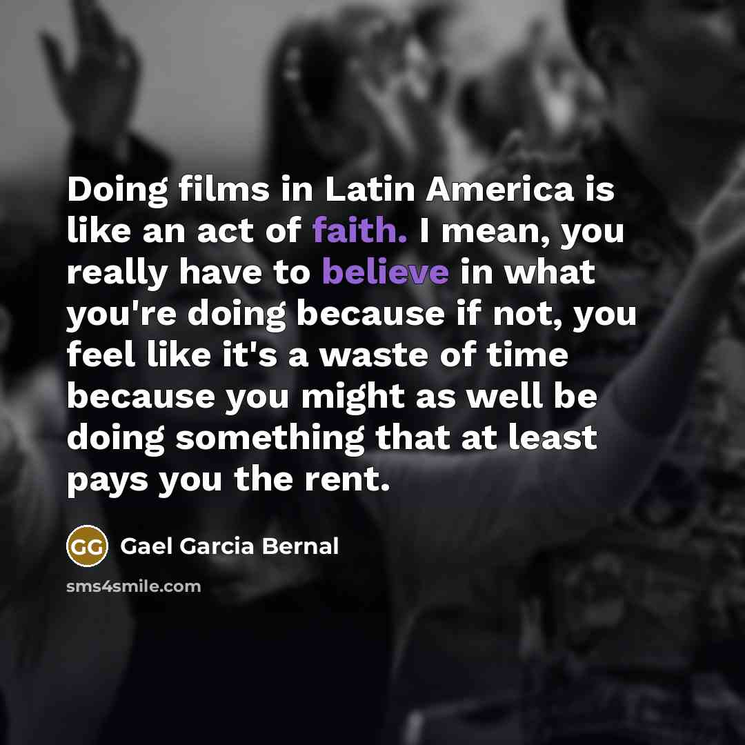 “Doing films in Latin America is like an act of…” quote by Gael Garcia Bernal