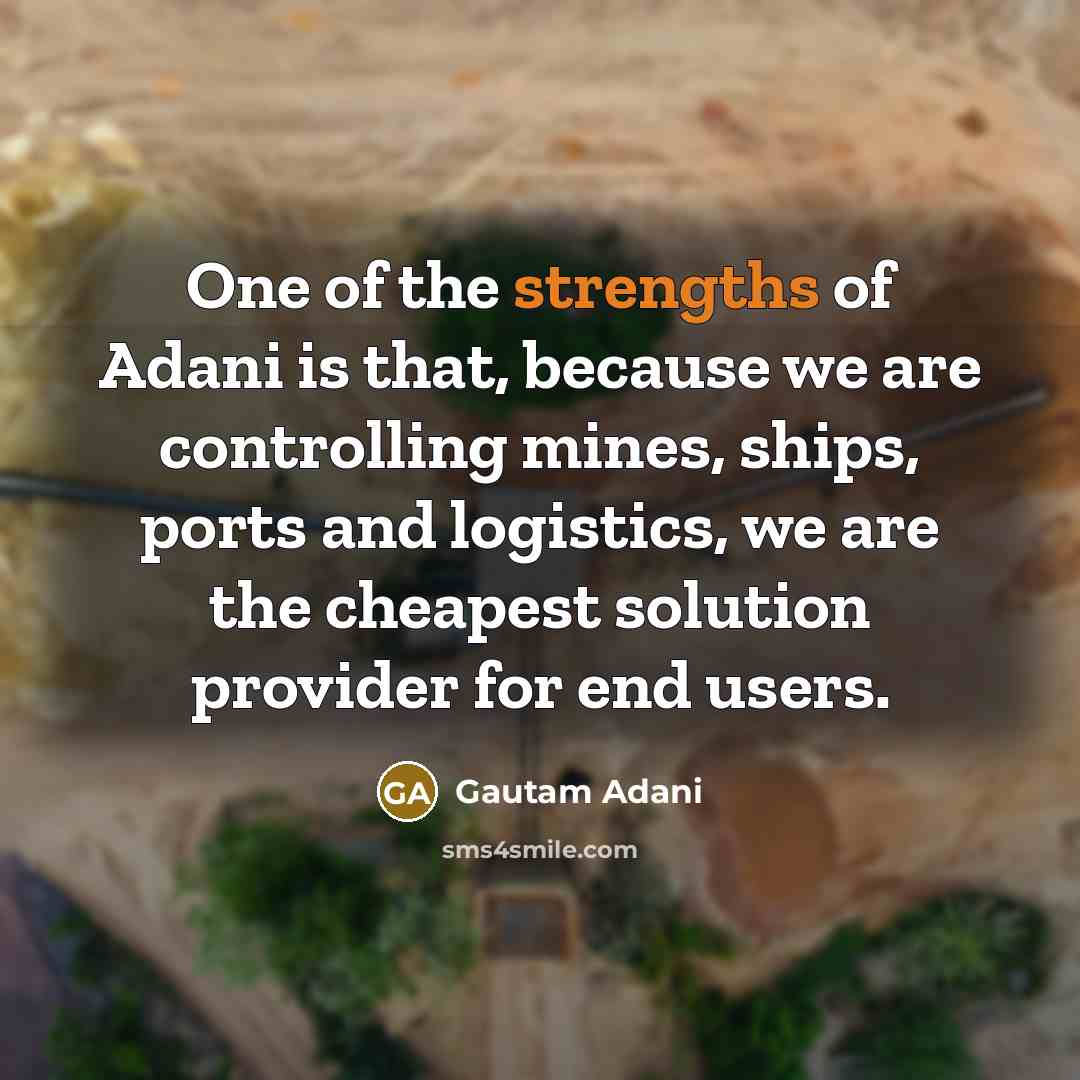 “One of the strengths of Adani is that, because we…” quote by Gautam Adani