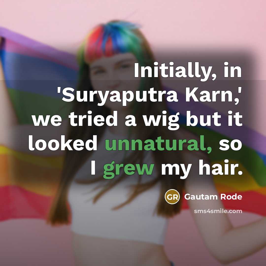 “Initially, in 'Suryaputra Karn,' we tried a wig but it…” quote by Gautam Rode