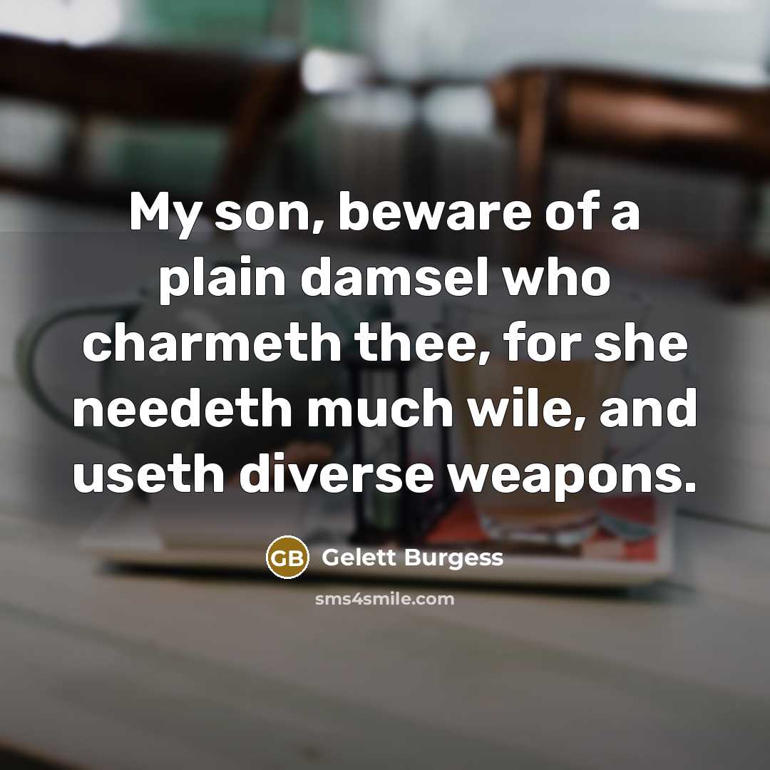 “My son, beware of a plain damsel who charmeth thee,…” quote by Gelett Burgess