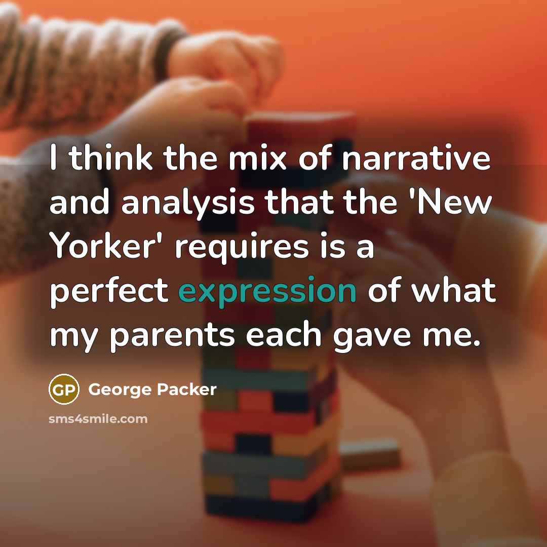 “I think the mix of narrative and analysis that the…” quote by George Packer