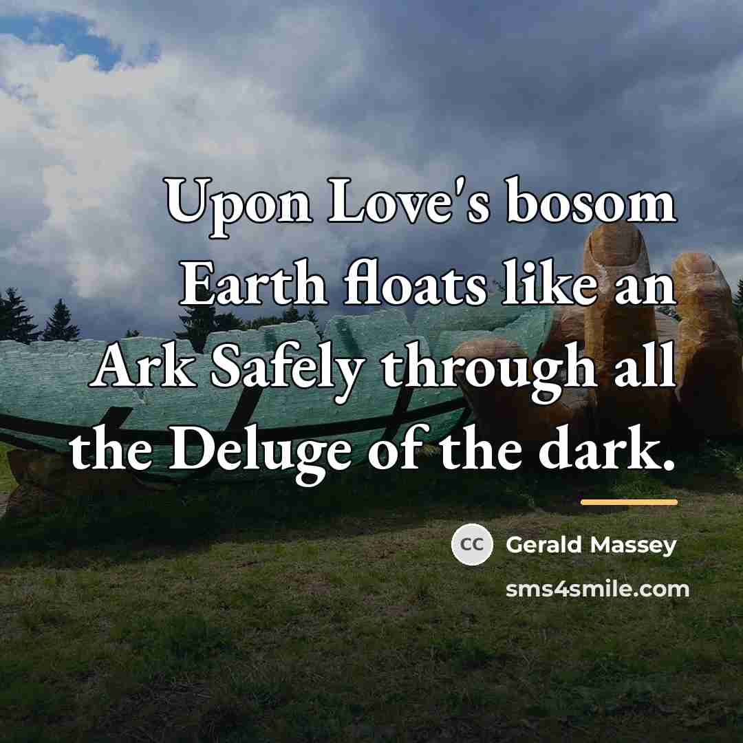 “Upon Love's bosom Earth floats like an Ark Safely through…” quote by Gerald Massey