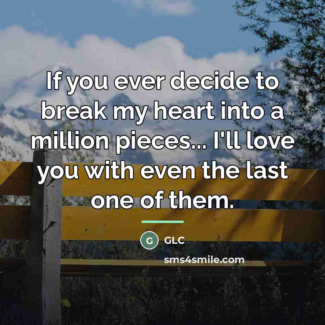 “If you ever decide to break my heart into a…” quote by Glc