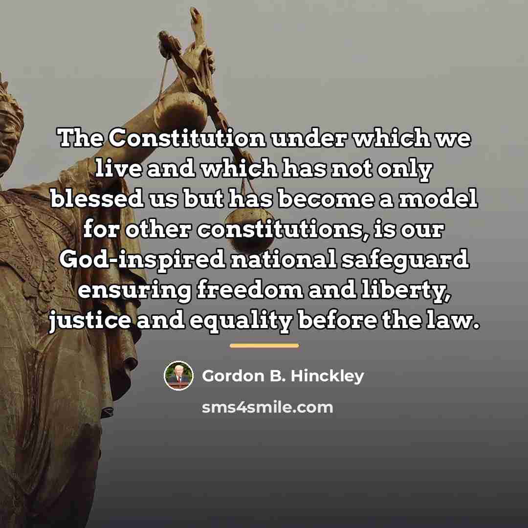 “The Constitution under which we live and which has not…” quote by Gordon B. Hinckley