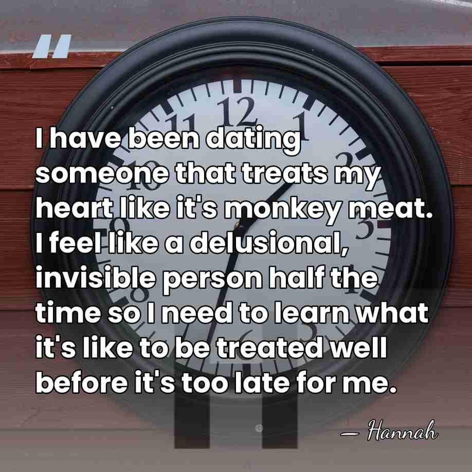 I have been dating someone that treats my heart like it's monkey&hellip; - Hannah