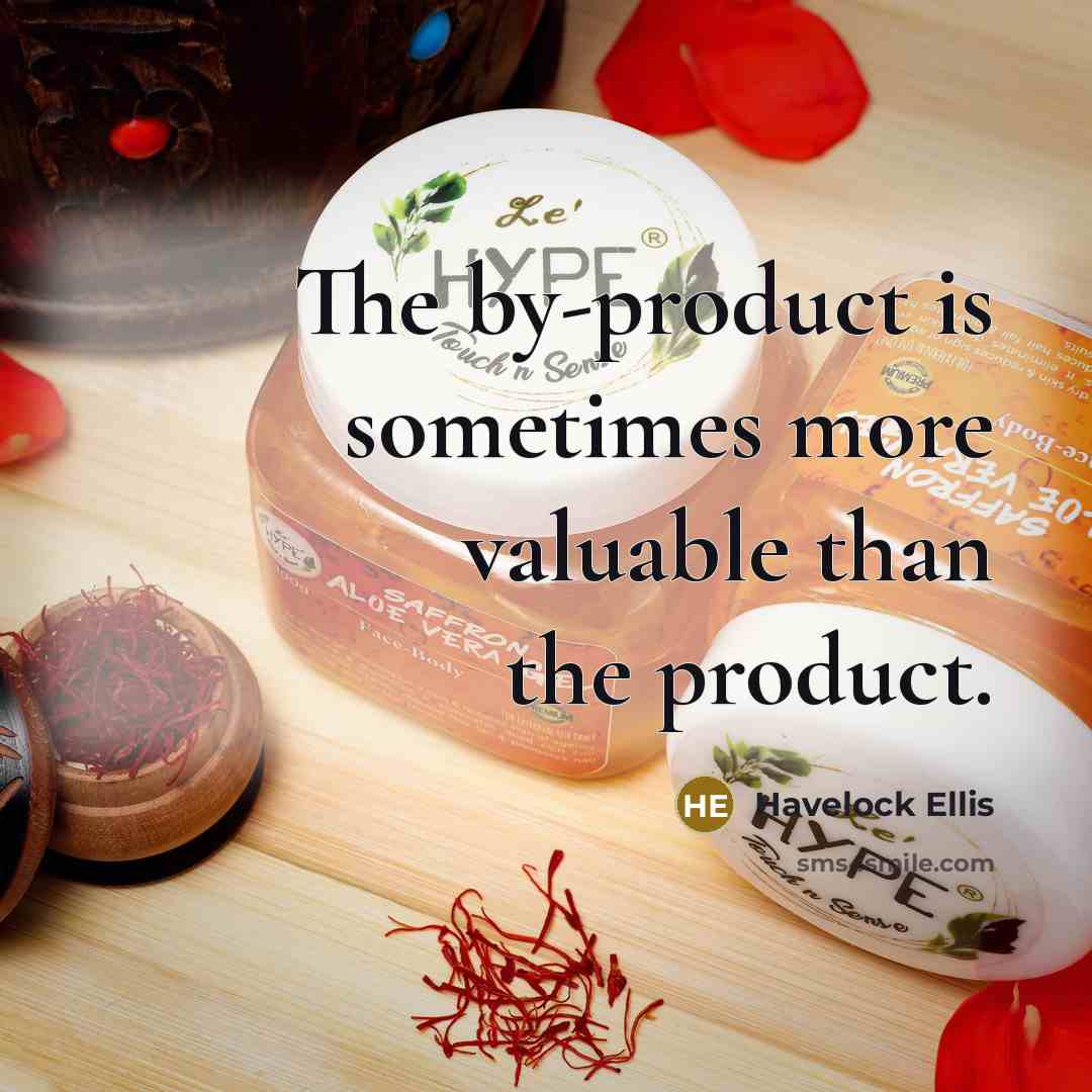 “The by-product is sometimes more valuable than the product.…” quote by Havelock Ellis