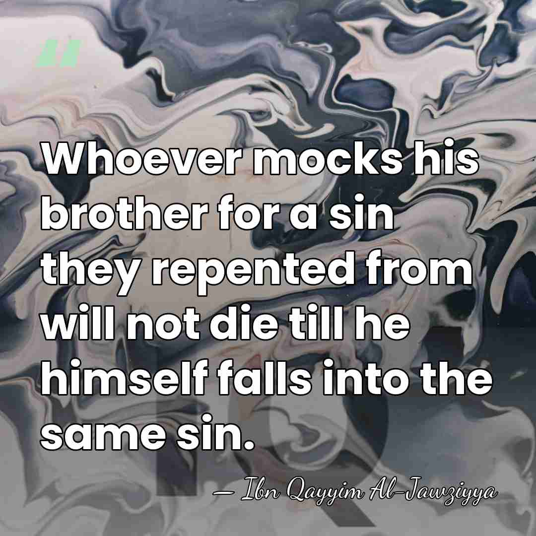 Whoever mocks his brother for a sin they repented from will not&hellip; - Ibn Qayyim Al-Jawziyya