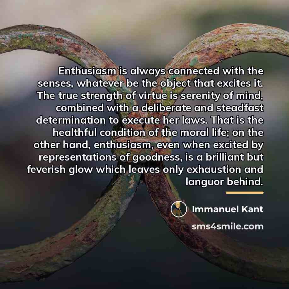 “Enthusiasm is always connected with the senses, whatever be the…” quote by Immanuel Kant