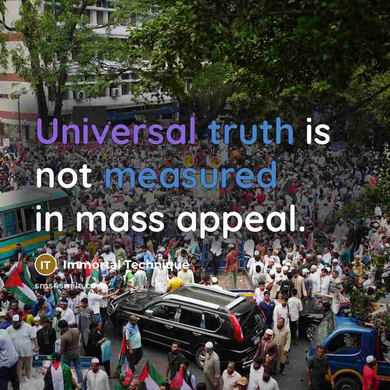 “Universal truth is not measured in mass appeal.” quote by Immortal Technique