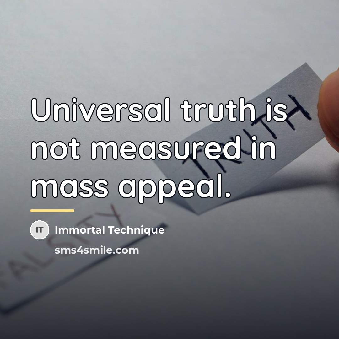 “Universal truth is not measured in mass appeal.…” quote by Immortal Technique