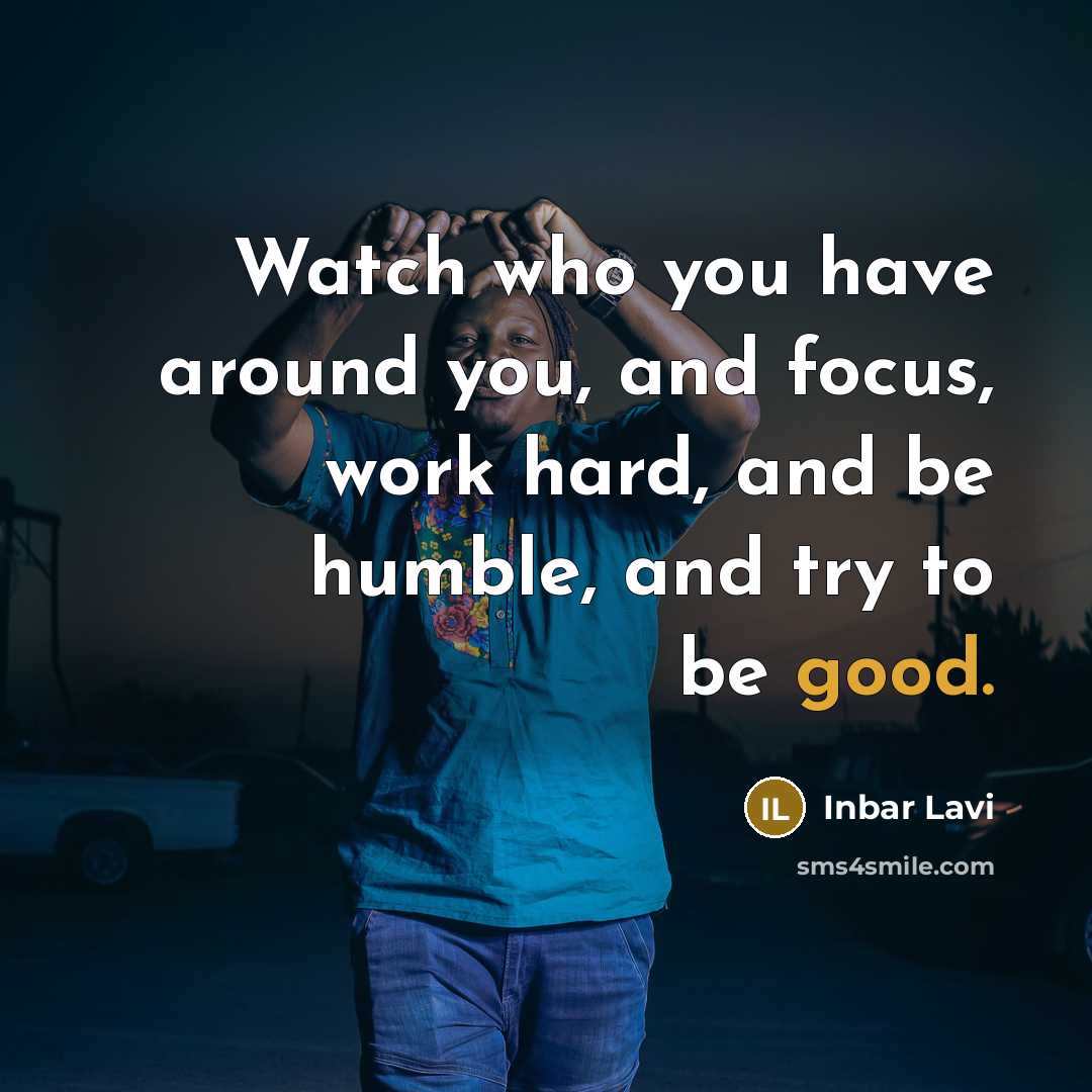 “Watch who you have around you, and focus, work hard,…” quote by Inbar Lavi