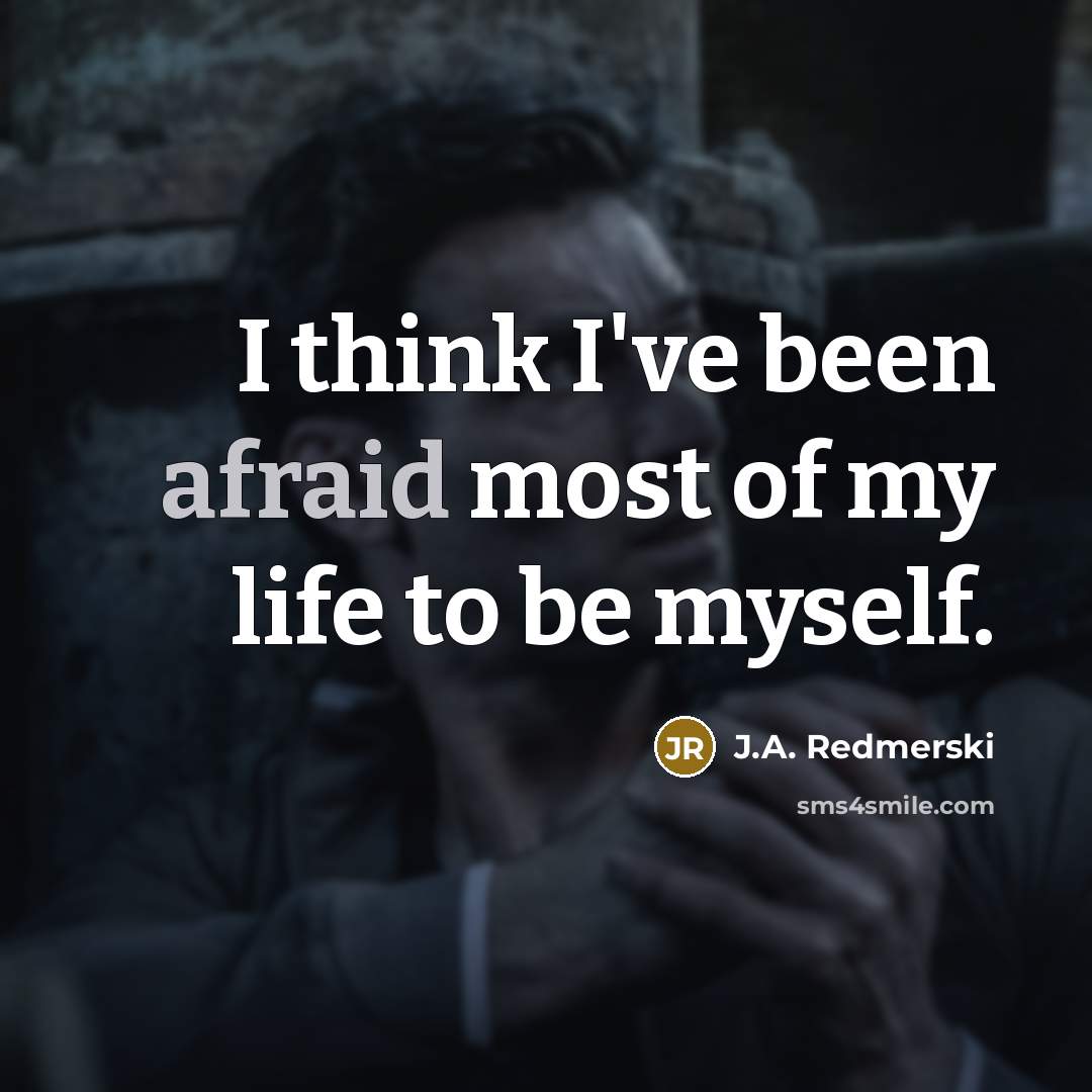 “I think I've been afraid most of my life to…” quote by J.A. Redmerski