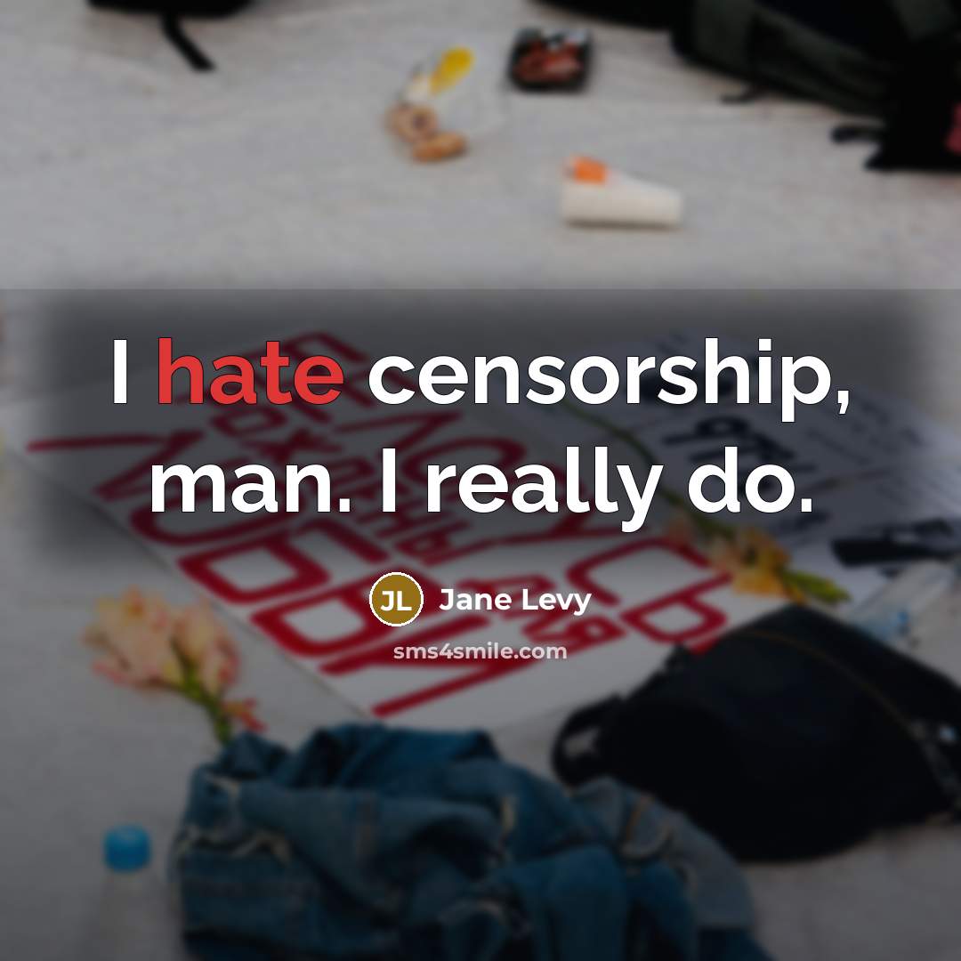“I hate censorship, man. I really do.…” quote by Jane Levy