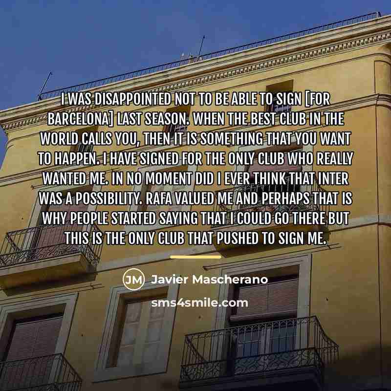 “I was disappointed not to be able to sign [for…” quote by Javier Mascherano
