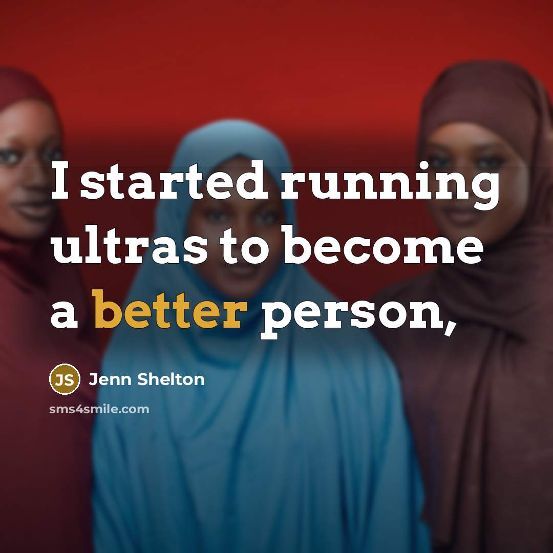 “I started running ultras to become a better person,…” quote by Jenn Shelton